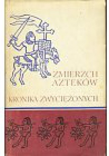 Zmierzch Azteków. Kronika Zwyciężonych