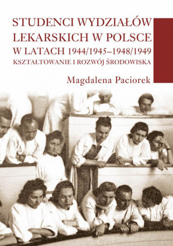 Studenci wydziałów lekarskich w Polsce w latach 1944/1945-1948/1949 Kształtowanie i rozwój środowiska
