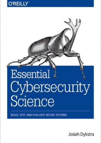 Essential Cybersecurity Science. Build, Test, and Evaluate Secure Systems
