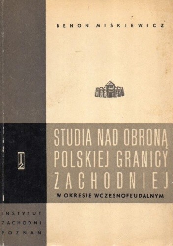 Studia nad obroną polskiej granicy zachodniej w okresie wczesnofeudalnym