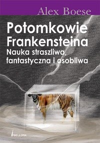 Potomkowie Frankensteina. Nauka straszliwa, fantastyczna i osobliwa