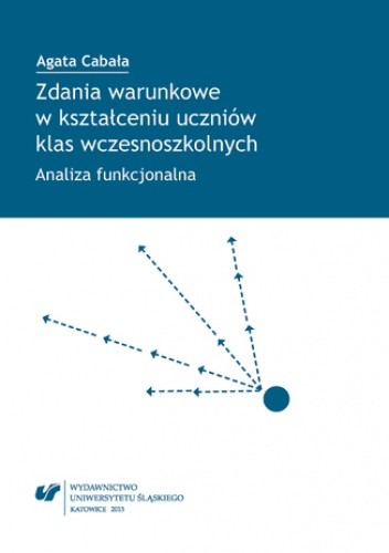 Zdania warunkowe w kształceniu uczniów klas wczesnoszkolnych. Analiza funkcjonalna