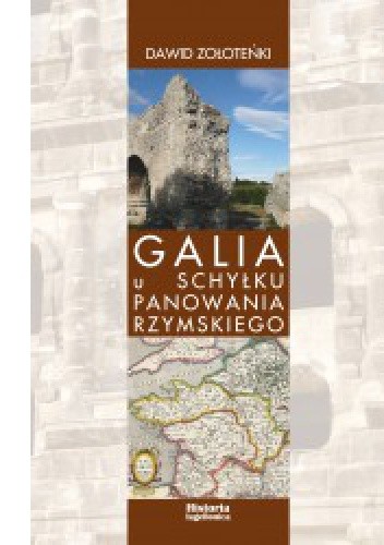 Galia u schyłku panowania rzymskiego. Administracja cywilna i wojskowa oraz jej reprezentanci w latach 455-486