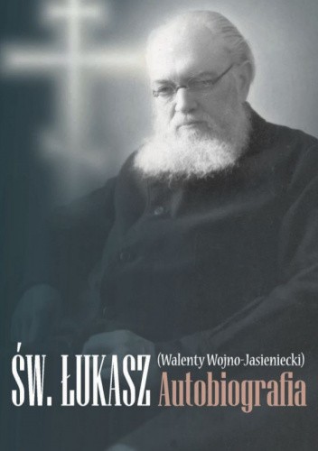 Św. Łukasz (Walenty Wojno-Jasieniecki) Autobiografia