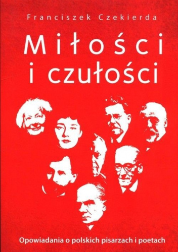 Miłości  i czułości. Opowiadania o polskich pisarzach i poetach