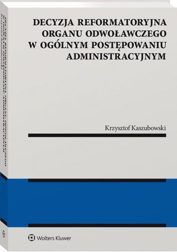 Decyzja reformatoryjna organu odwoławczego w ogólnym postępowaniu administracyjnym