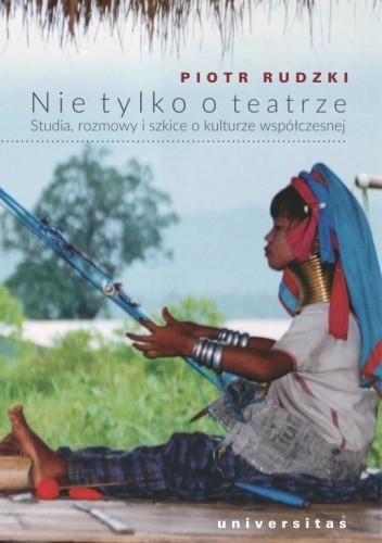 Nie tylko o teatrze. Studia, rozmowy i szkice o kulturze współczesnej