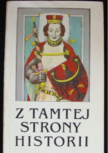 Z tamtej strony historii, czyli wrocławskie i dolnośląskie legendy, podania, baśnie i niesamowite wydarzenia
