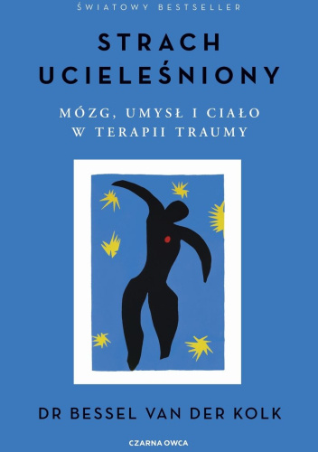 Strach ucieleśniony. Mózg, umysł i ciało w terapii traumy