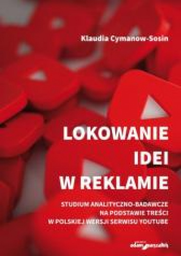 Lokowanie idei w reklamie Studium analityczno-badaw na podstawie treści w polskiej wersji serwisu Youtube