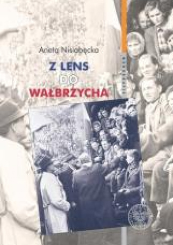 Z Lens do Wałbrzycha Powrót Polaków z Francji oraz ich adaptacja w Polsce Ludowej w latach 1945-195