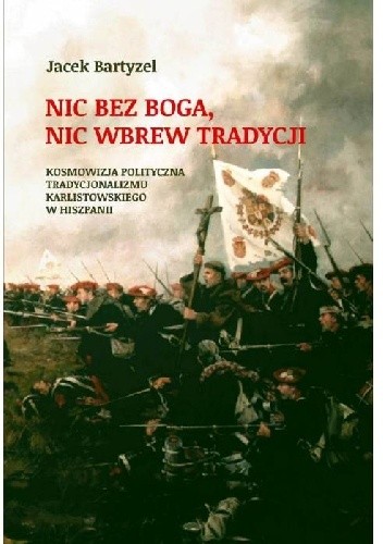 Nic bez Boga, nic wbrew Tradycji. Kosmowizja polityczna tradycjonalizmu karlistowskiego w Hiszpanii