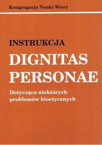 Instrukcja Dignitas personae. Dotycząca niektórych problemów bioetycznych