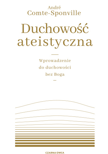 Duchowość ateistyczna. Wprowadzenie do duchowości bez Boga