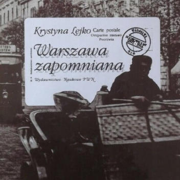 Warszawa zapomniana. Pocztówki z lat 1898-1915 ze zbiorów Muzeum Historycznego m. st. Warszawy