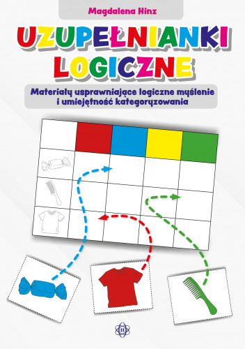Uzupełnianki logiczne Materiały usprawniające logiczne myślenie i umiejętność kategoryzowania