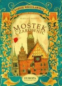 Mostek Czarownic. Baśnie wrocławskie