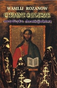Ciemne oblicze. Metafizyka chrześcijaństwa