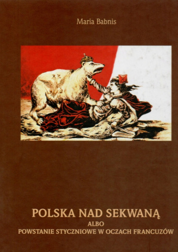Polska nad Sekwaną albo Powstanie styczniowe w oczach Francuzów