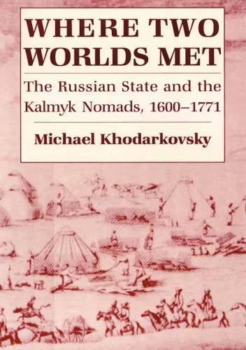 Where Two Worlds Met: The Russian State and the Kalmyk Nomads, 1600–1771