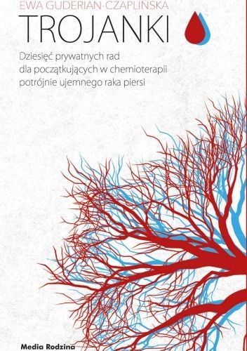 Trojanki. Dziesięć prywatnych rad dla początkujących w chemioterapii potrójnie ujemnego raka piersi