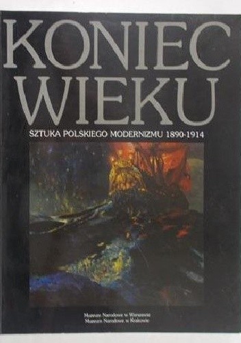 Koniec wieku. Sztuka polskiego modernizmu 1890-1914