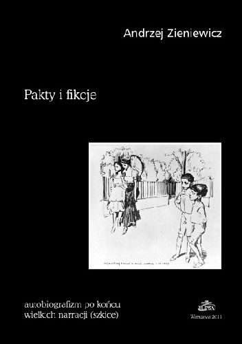 Pakty i fikcje. Autobiografizm po końcu wielkich narracji (szkice)