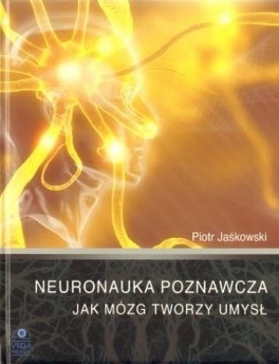 Neuronauka poznawcza - Jak mózg tworzy umysł