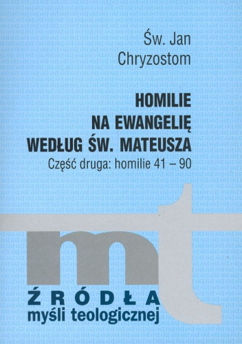 Homilie na Ewangelię według św. Mateusza. Część druga: homilie 41-90
