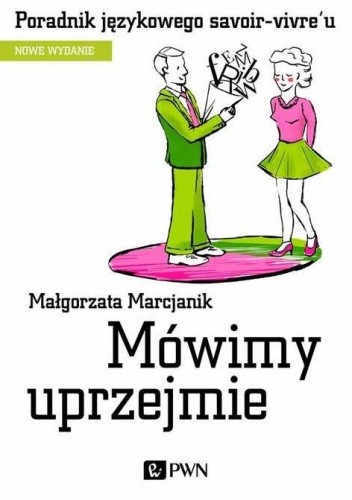 Mówimy uprzejmie. Poradnik językowego savoir-vivre´u