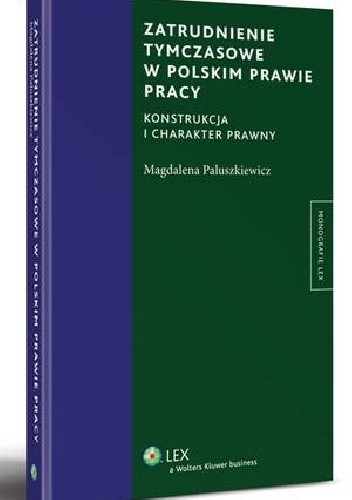 Zatrudnienie tymczasowe w polskim prawie pracy. Konstrukcja i charakter prawny