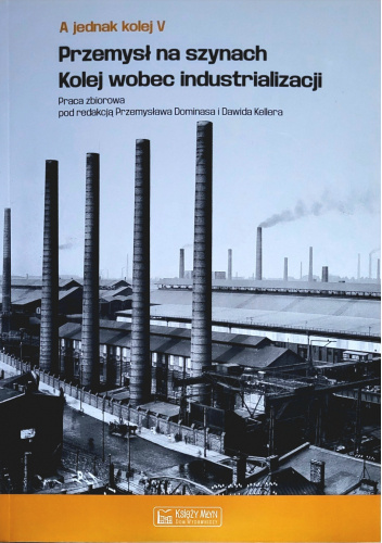 Przemysł na szynach. Kolej wobec industrializacji