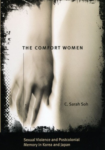 The Comfort Women. Sexual Violence and Postcolonial Memory in Korea and Japan