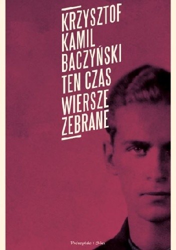 Ten czas. Wiersze zebrane