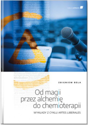 Od magii przez alchemię do chemioterapii. Wykłady z cyklu Artes Liberales