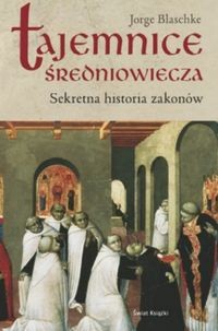 Tajemnice średniowiecza. Sekretna historia zakonów