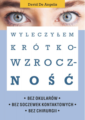 Wyleczyłem krótkowzroczność: bez okularów, bez soczewek kontaktowych, bez chirurgii