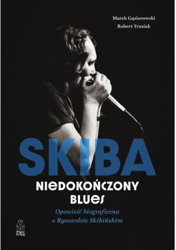 Skiba. Niedokończony blues. Opowieść biograficzna o Ryszardzie Skibińskim