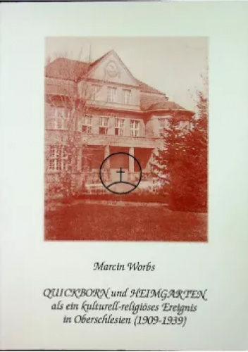 Quickborn und Heimgarten als ein kulturell-religioeses Ereignis in Oberschlesien (1909-1939)
