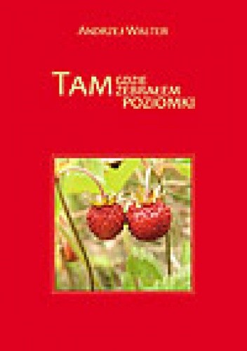 Tam gdzie zebrałem poziomki