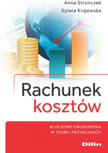 Rachunek kosztów. Kluczowe zagadnienia w teorii i przykładach