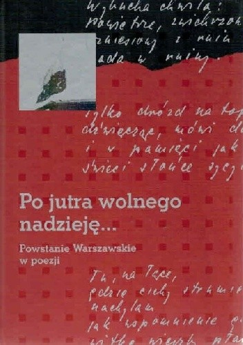 Po jutra wolnego nadzieję... Powstanie Warszawskie w poezji