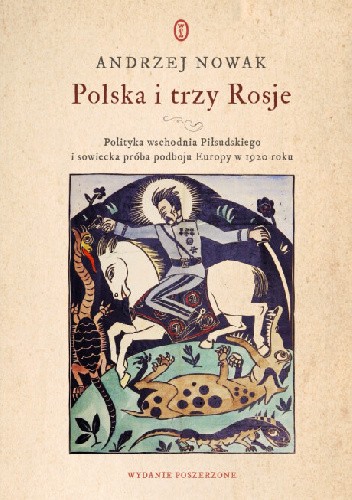 Polska i trzy Rosje. Polityka wschodnia Piłsudskiego i sowiecka próba podboju Europy w 1920 roku