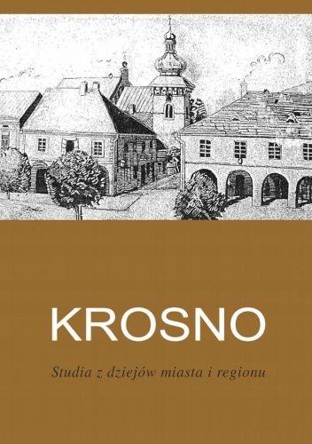 Krosno. Studia z dziejów miasta i regionu. T. 7