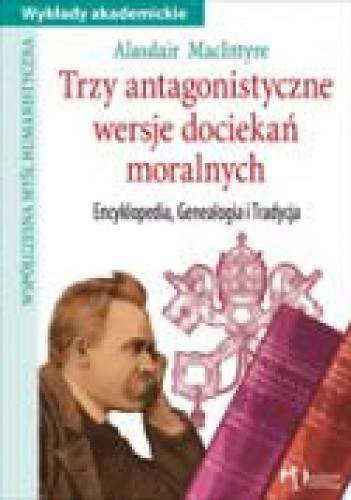 Trzy antagonistyczne wersje dociekań moralnych