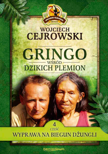 Gringo wśród Dzikich Plemion. Wyprawa na biegun dżungli