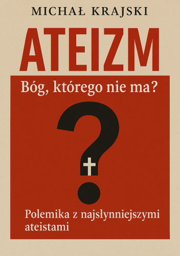 Ateizm. Bóg którego nie ma? Polemika z najsłynniejszymi ateistami