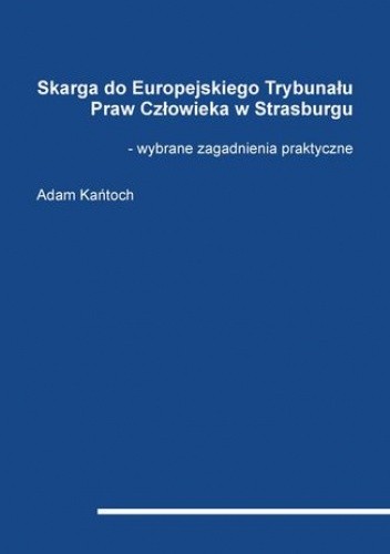 Skarga do Europejskiego Trybunału Praw Człowieka w Strasburgu – wybrane zagadnienia praktyczne