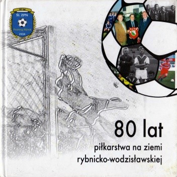 80 lat piłkarstwa na ziemi rybnicko-wodzisławskiej