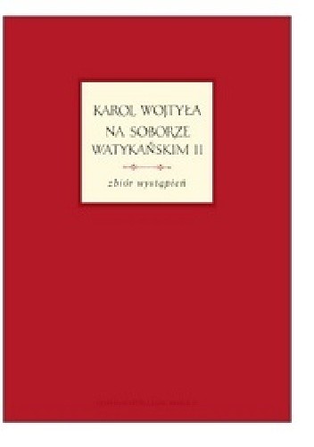 Karol Wojtyła na Soborze Watykańskim II - zbiór wystąpień